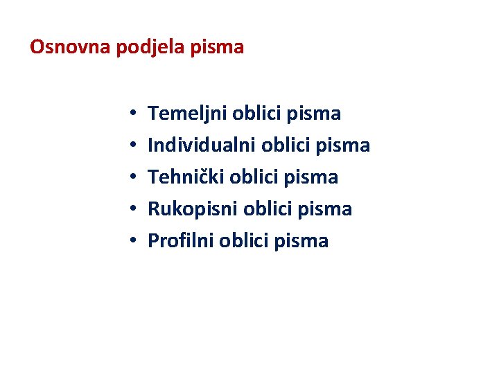 Osnovna podjela pisma • • • Temeljni oblici pisma Individualni oblici pisma Tehnički oblici