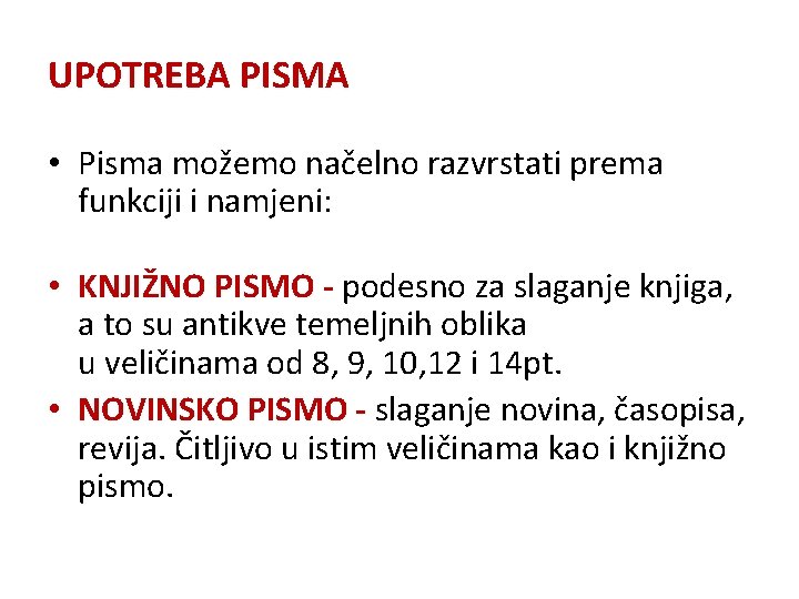 UPOTREBA PISMA • Pisma možemo načelno razvrstati prema funkciji i namjeni: • KNJIŽNO PISMO