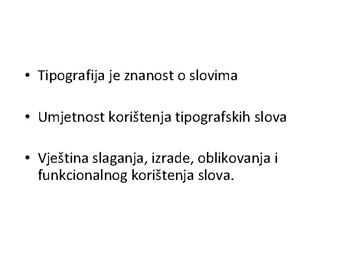  • Tipografija je znanost o slovima • Umjetnost korištenja tipografskih slova • Vještina