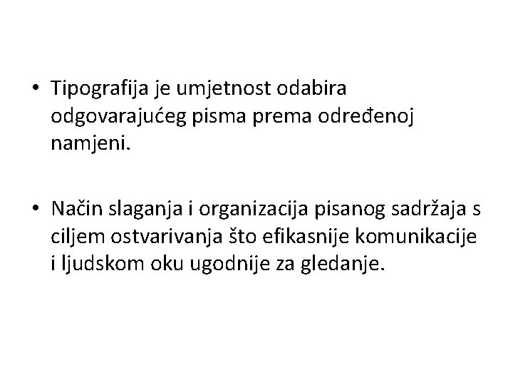  • Tipografija je umjetnost odabira odgovarajućeg pisma prema određenoj namjeni. • Način slaganja