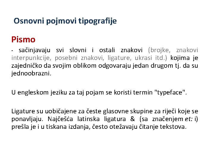 Osnovni pojmovi tipografije Pismo sačinjavaju svi slovni i ostali znakovi (brojke, znakovi interpunkcije, posebni