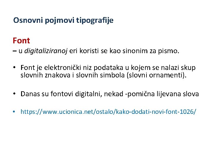 Osnovni pojmovi tipografije Font – u digitaliziranoj eri koristi se kao sinonim za pismo.