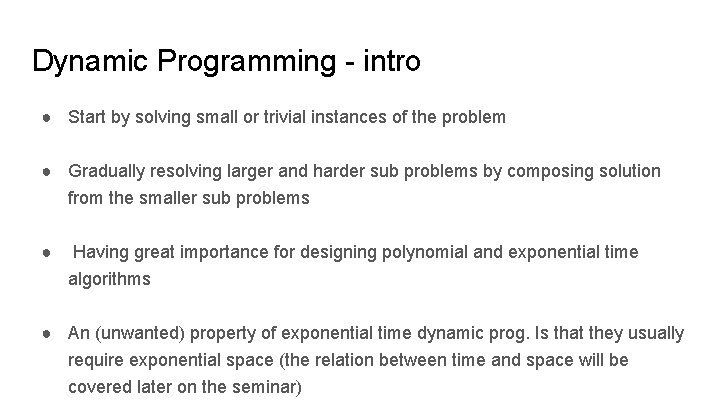 Dynamic Programming - intro ● Start by solving small or trivial instances of the
