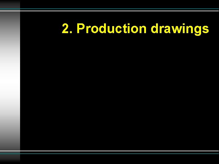 2. Production drawings 