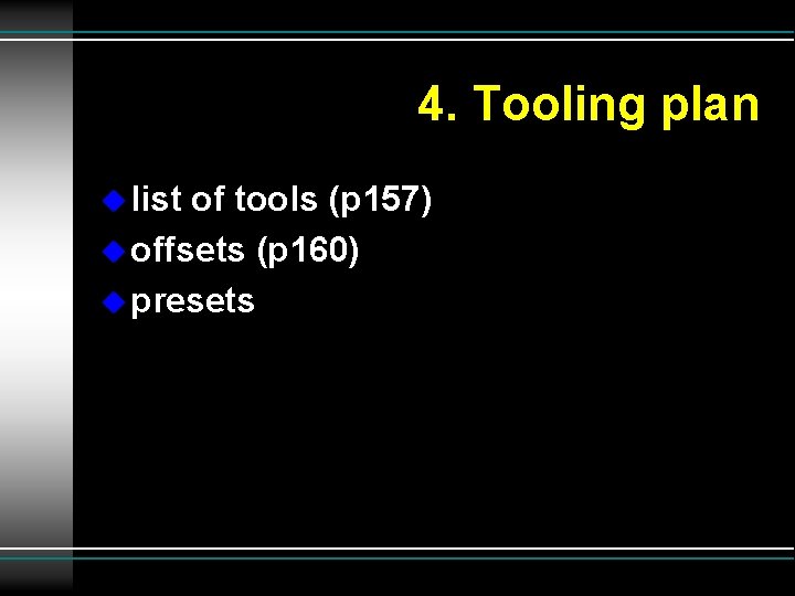 4. Tooling plan u list of tools (p 157) u offsets (p 160) u