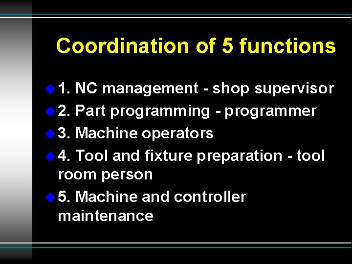 Coordination of 5 functions u 1. NC management - shop supervisor u 2. Part