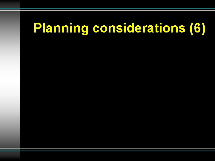 Planning considerations (6) 