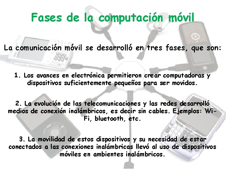 Fases de la computación móvil La comunicación móvil se desarrolló en tres fases, que