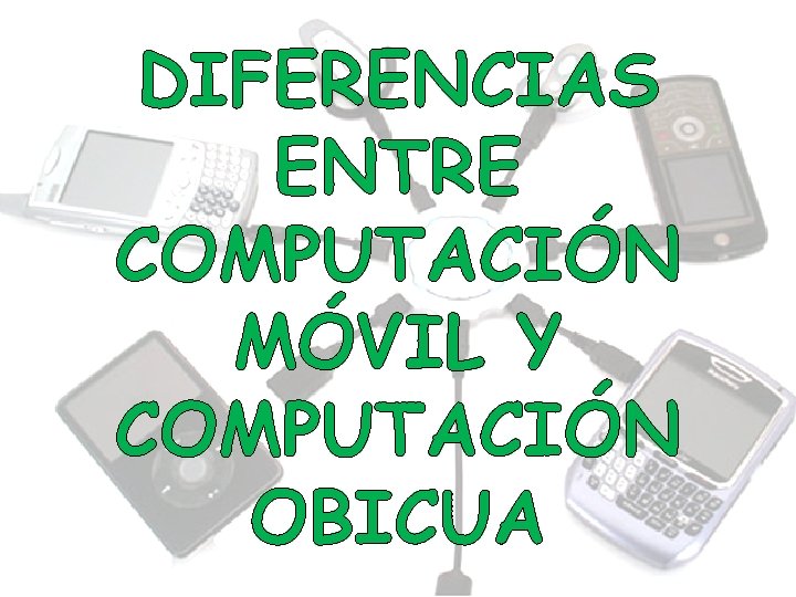 DIFERENCIAS ENTRE COMPUTACIÓN MÓVIL Y COMPUTACIÓN OBICUA 