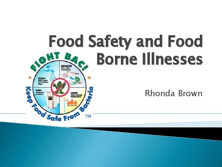 Food Safety and Food Borne Illnesses Rhonda Brown 