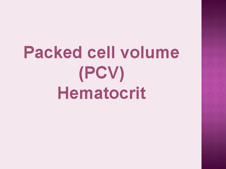 Packed cell volume (PCV) Hematocrit 