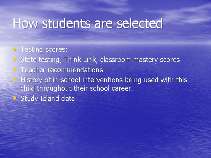 How students are selected • • • Testing scores: State testing, Think Link, classroom