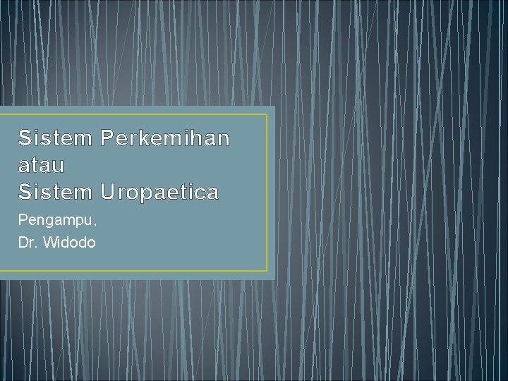 Sistem Perkemihan atau Sistem Uropaetica Pengampu, Dr. Widodo 