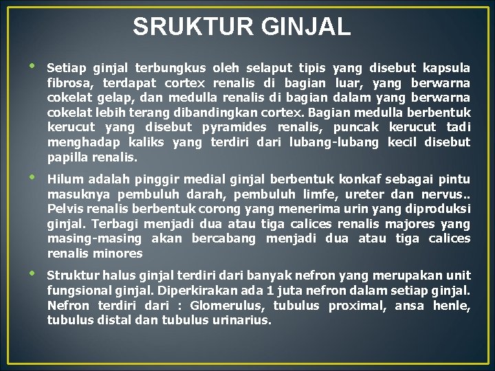 SRUKTUR GINJAL • Setiap ginjal terbungkus oleh selaput tipis yang disebut kapsula fibrosa, terdapat