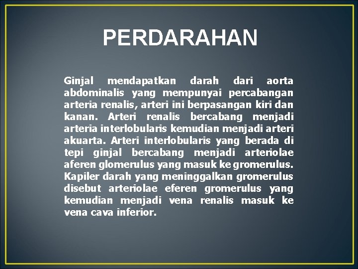 PERDARAHAN Ginjal mendapatkan darah dari aorta abdominalis yang mempunyai percabangan arteria renalis, arteri ini