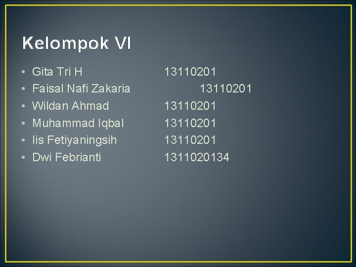 Kelompok VI • • • Gita Tri H Faisal Nafi Zakaria Wildan Ahmad Muhammad