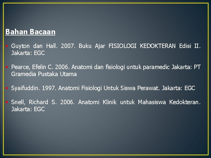 Bahan Bacaan § Guyton dan Hall. 2007. Buku Ajar FISIOLOGI KEDOKTERAN Edisi II. Jakarta: