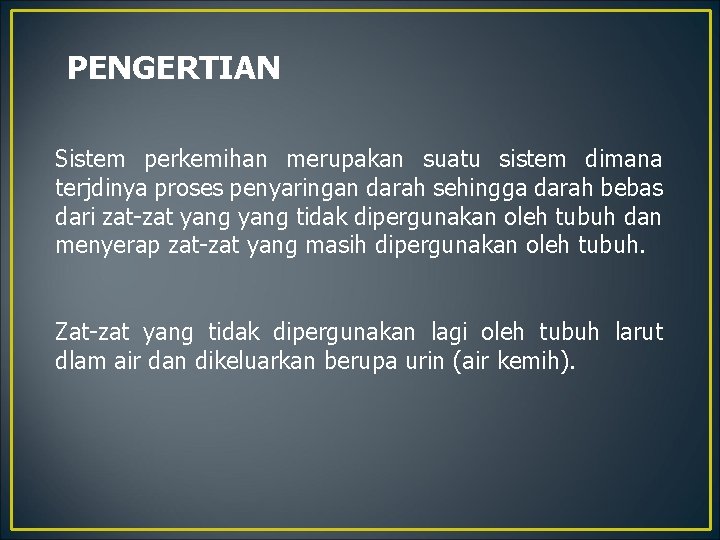 PENGERTIAN Sistem perkemihan merupakan suatu sistem dimana terjdinya proses penyaringan darah sehingga darah bebas