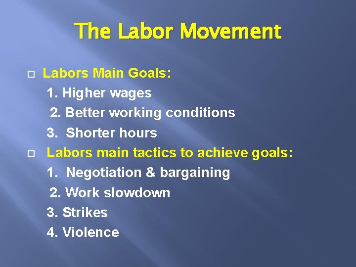 The Labor Movement Labors Main Goals: 1. Higher wages 2. Better working conditions 3.