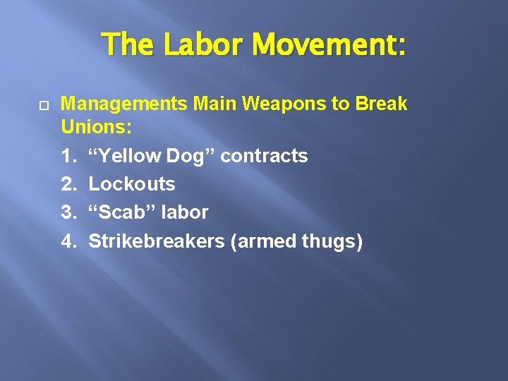 The Labor Movement: Managements Main Weapons to Break Unions: 1. “Yellow Dog” contracts 2.