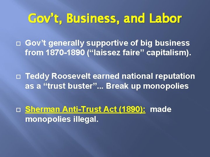 Gov’t, Business, and Labor Gov’t generally supportive of big business from 1870 -1890 (“laissez