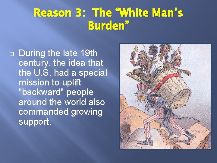 Reason 3: The “White Man’s Burden” During the late 19 th century, the idea