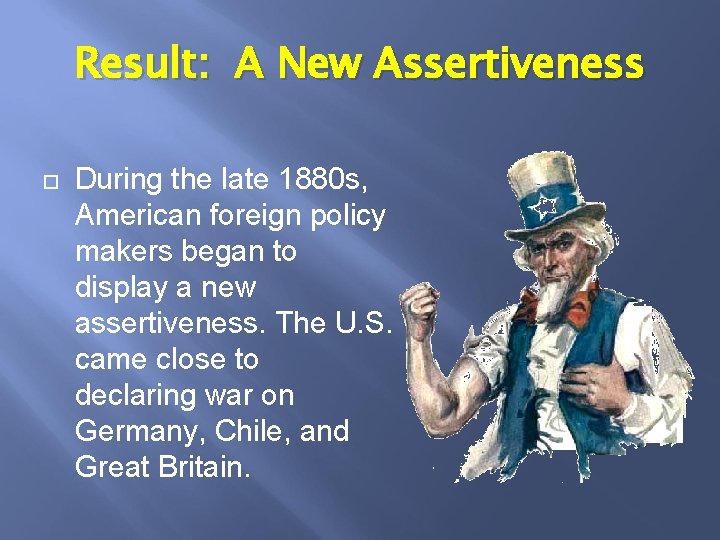 Result: A New Assertiveness During the late 1880 s, American foreign policy makers began
