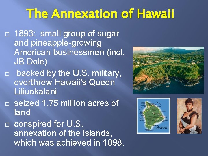 The Annexation of Hawaii 1893: small group of sugar and pineapple-growing American businessmen (incl.