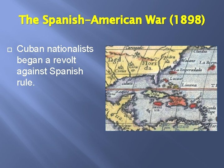 The Spanish-American War (1898) Cuban nationalists began a revolt against Spanish rule. 