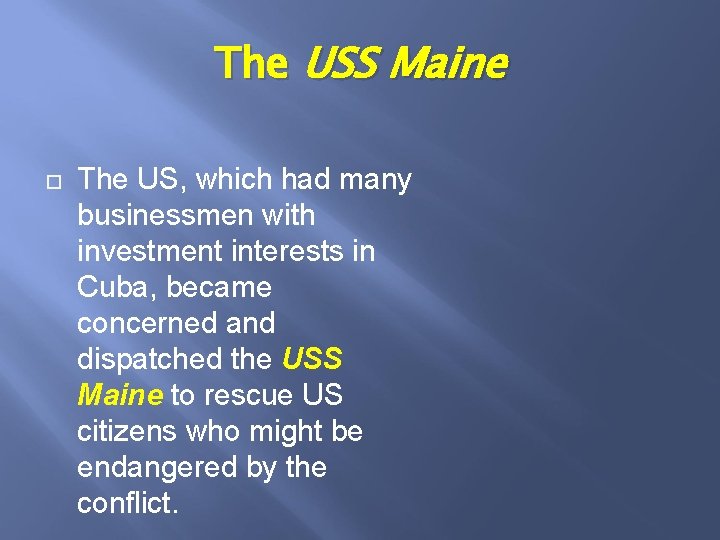 The USS Maine The US, which had many businessmen with investment interests in Cuba,