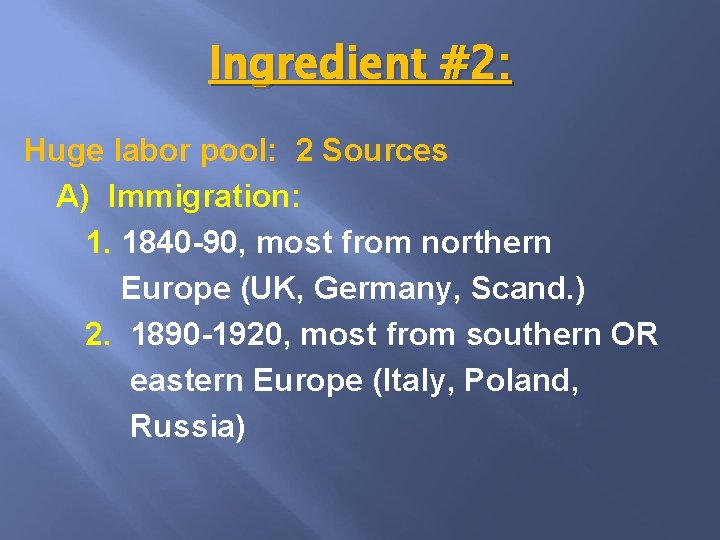 Ingredient #2: Huge labor pool: 2 Sources A) Immigration: 1. 1840 -90, most from