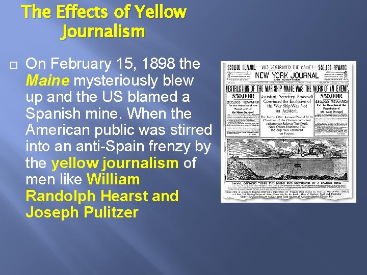 The Effects of Yellow Journalism On February 15, 1898 the Maine mysteriously blew up