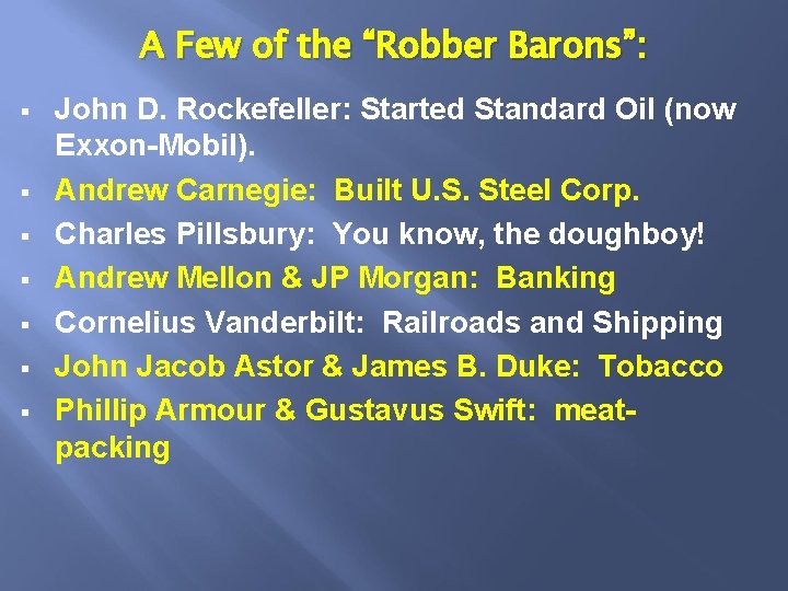 A Few of the “Robber Barons”: § § § § John D. Rockefeller: Started