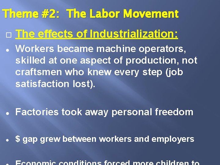 Theme #2: The Labor Movement The effects of Industrialization: ● Workers became machine operators,