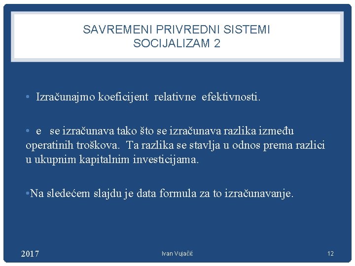 SAVREMENI PRIVREDNI SISTEMI SOCIJALIZAM 2 • Izračunajmo koeficijent relativne efektivnosti. • e se izračunava