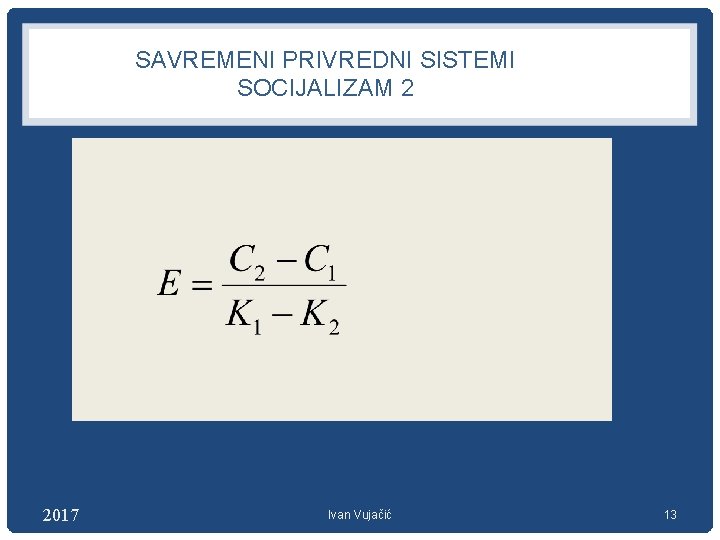 SAVREMENI PRIVREDNI SISTEMI SOCIJALIZAM 2 KKrrrooeficijent relativne efektivnosti 2017 Ivan Vujačić 13 