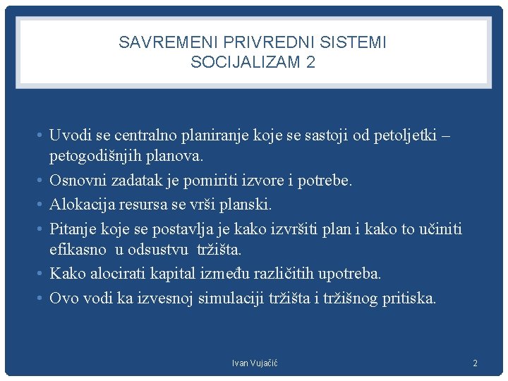 SAVREMENI PRIVREDNI SISTEMI SOCIJALIZAM 2 • Uvodi se centralno planiranje koje se sastoji od