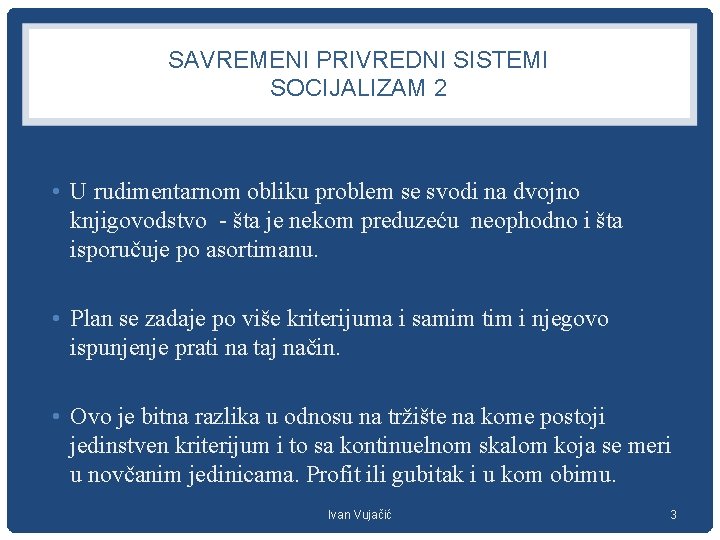 SAVREMENI PRIVREDNI SISTEMI SOCIJALIZAM 2 • U rudimentarnom obliku problem se svodi na dvojno