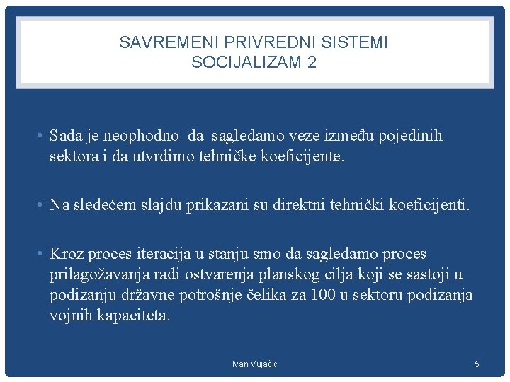 SAVREMENI PRIVREDNI SISTEMI SOCIJALIZAM 2 • Sada je neophodno da sagledamo veze između pojedinih