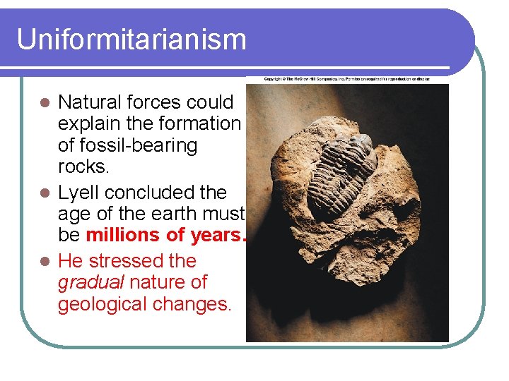 Uniformitarianism Natural forces could explain the formation of fossil-bearing rocks. l Lyell concluded the