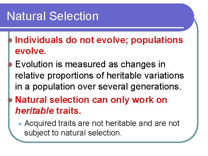 Natural Selection l Individuals do not evolve; populations evolve. l Evolution is measured as