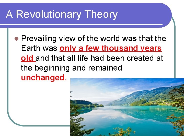 A Revolutionary Theory l Prevailing view of the world was that the Earth was