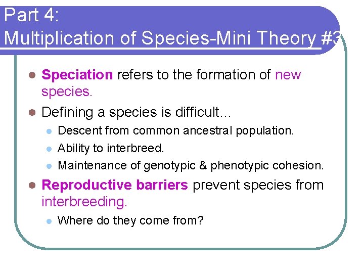 Part 4: Multiplication of Species-Mini Theory #3 Speciation refers to the formation of new