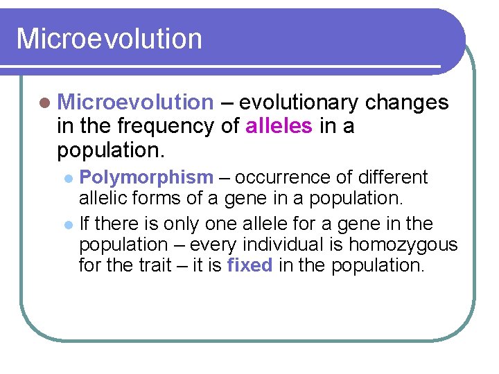 Microevolution l Microevolution – evolutionary changes in the frequency of alleles in a population.