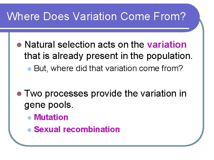 Where Does Variation Come From? l Natural selection acts on the variation that is