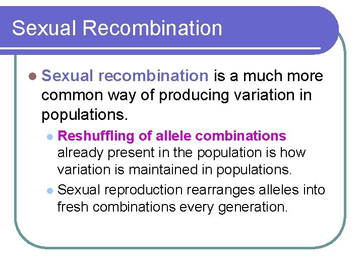 Sexual Recombination l Sexual recombination is a much more common way of producing variation