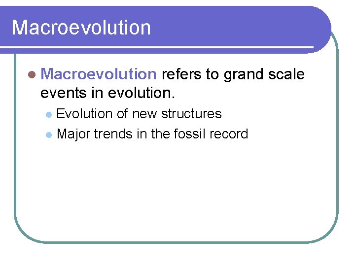 Macroevolution l Macroevolution refers to grand scale events in evolution. Evolution of new structures