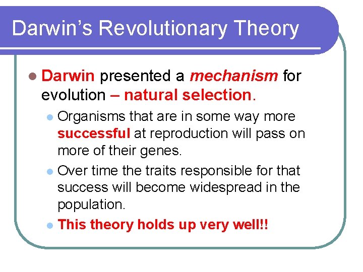 Darwin’s Revolutionary Theory l Darwin presented a mechanism for evolution – natural selection. Organisms