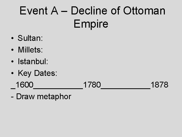 Event A – Decline of Ottoman Empire • Sultan: • Millets: • Istanbul: •