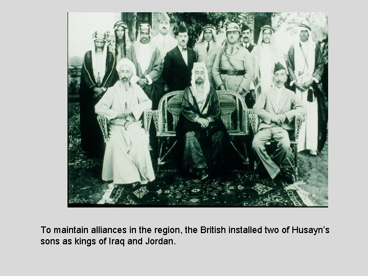 To maintain alliances in the region, the British installed two of Husayn’s sons as